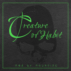Mad By Mourning – Creature of&nbsp;Habit