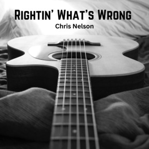 Chris Nelson – Rightin’ what’s&nbsp;Wrong