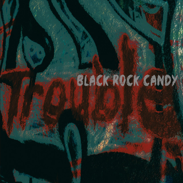 Black Rock Candy –&nbsp;Trouble