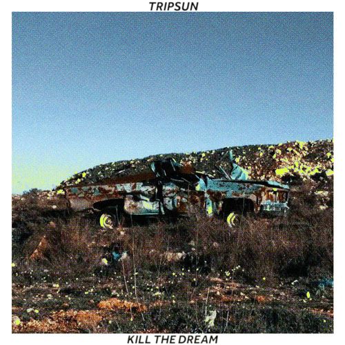 Tripsun – Kill The&nbsp;Dream