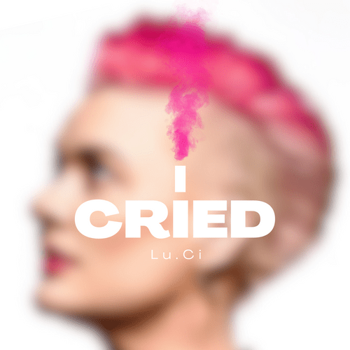 Lu.Ci – I&nbsp;Cried
