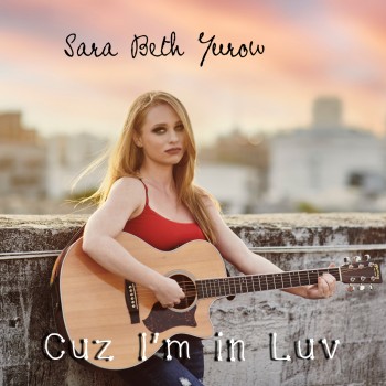 SARA BETH YUROW – Cuz I’m in&nbsp;Luv