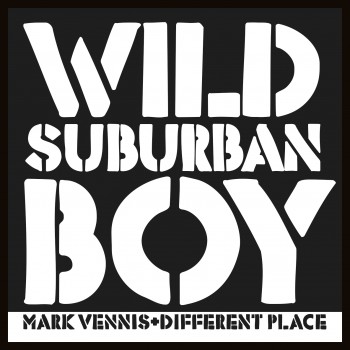 MARK VENNIS & DIFFERENT PLACE – WILD SUBURBAN BOY