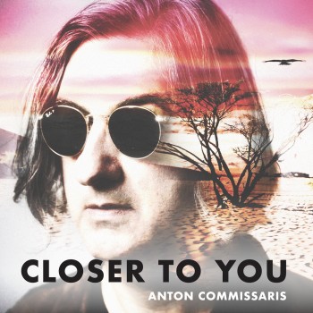 ANTON COMMISSARIS – Closer to&nbsp;You
