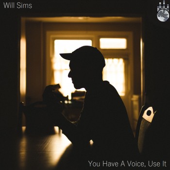 WILL SIMS – You Have a Voice, Use It