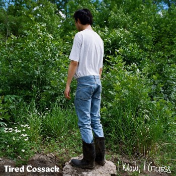 TIRED COSSACK – I Know, I&nbsp;Guess