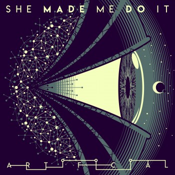 SHE MADE ME DO IT –&nbsp;Artificial