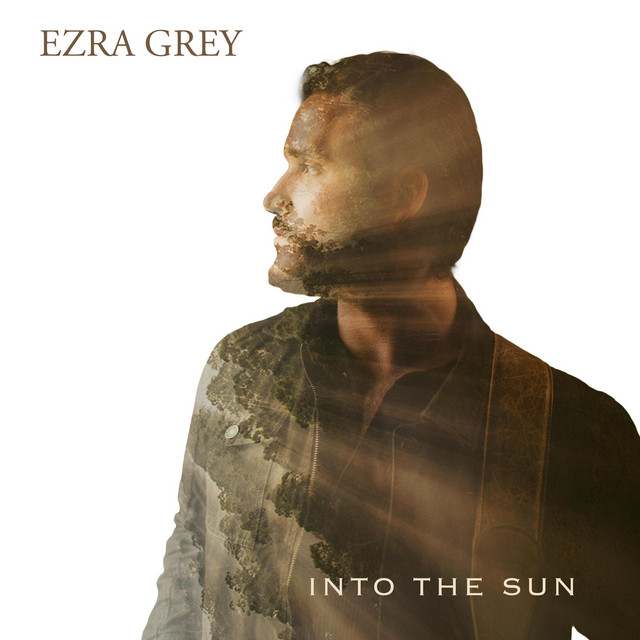 Ezra Grey – Into the&nbsp;sun