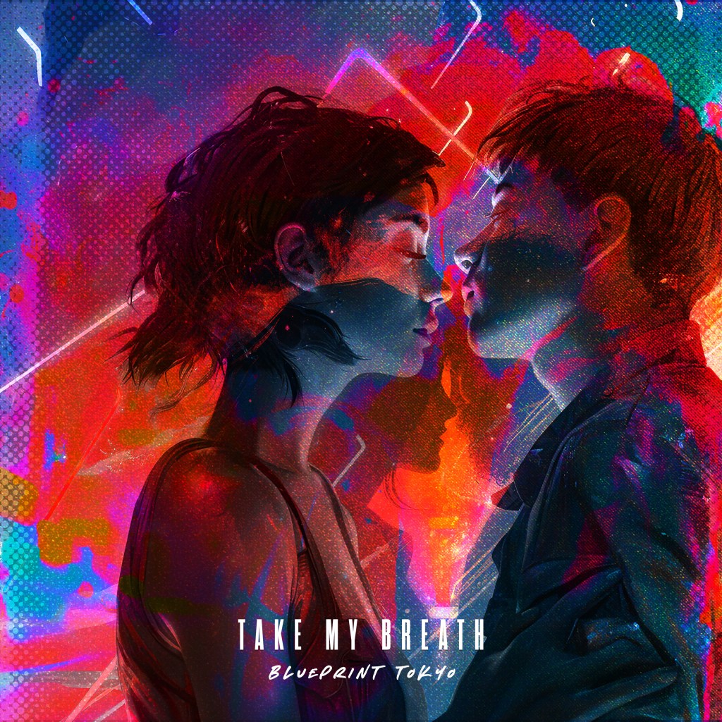 BLUEPRINT TOKYO – Take My&nbsp;Breath