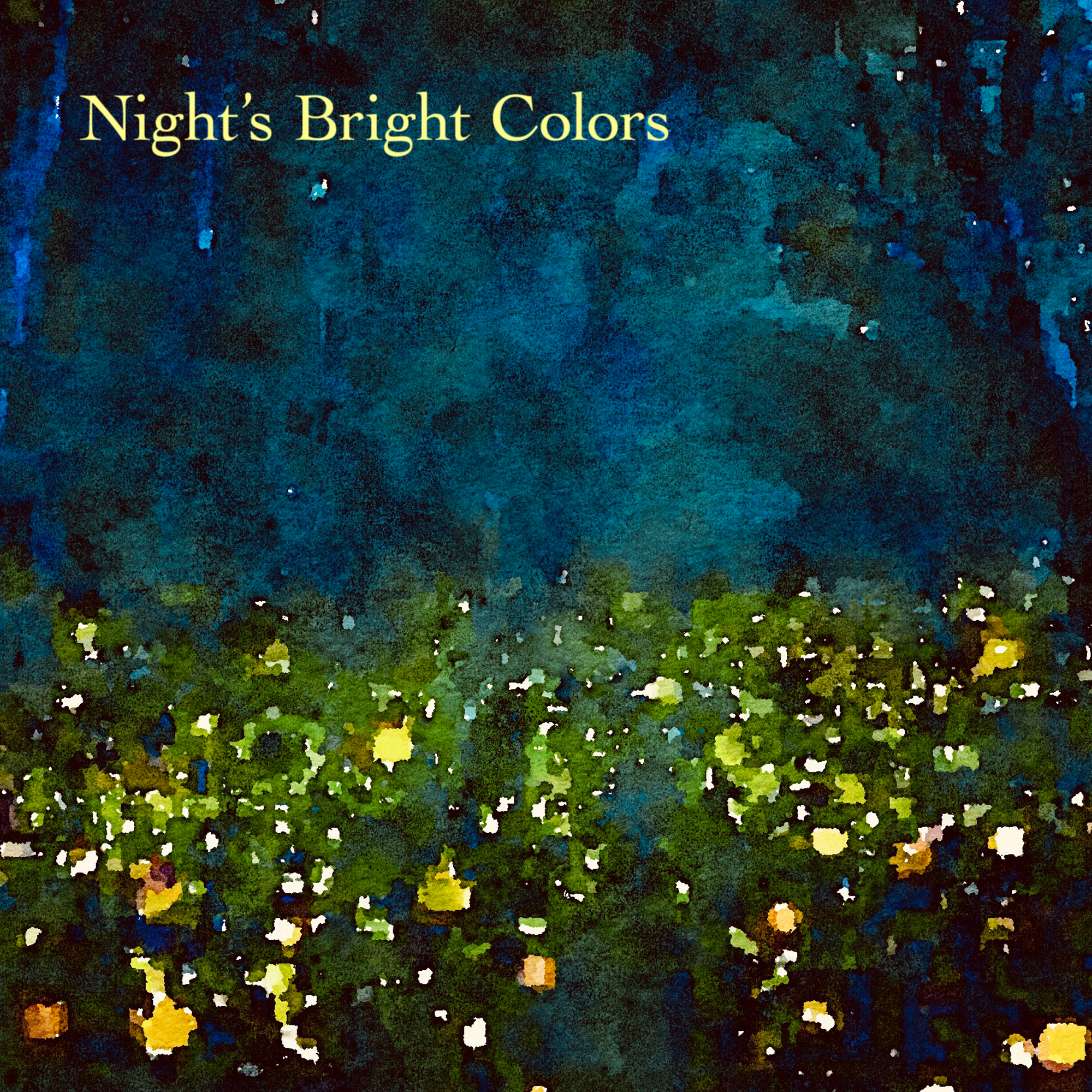 NIGHT’S BRIGHT COLORS – Night’s Bright Colors