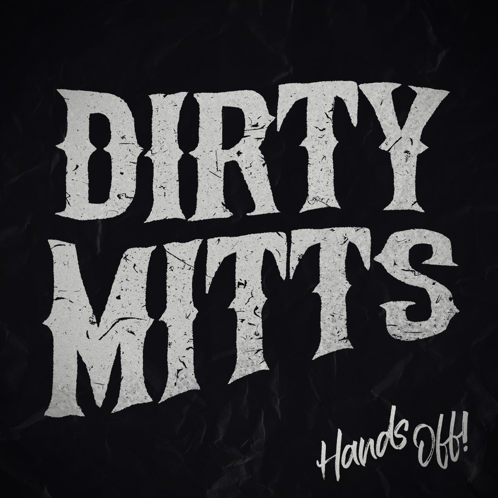 DIRTY MITTS – Hands&nbsp;Off