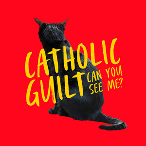 Catholic Guilt – Can You See&nbsp;Me?
