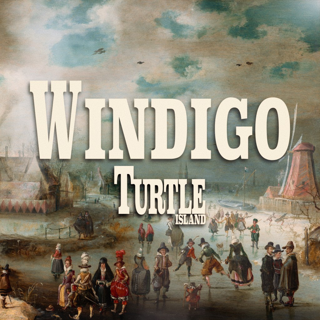 TURTLE ISLAND –&nbsp;Windigo