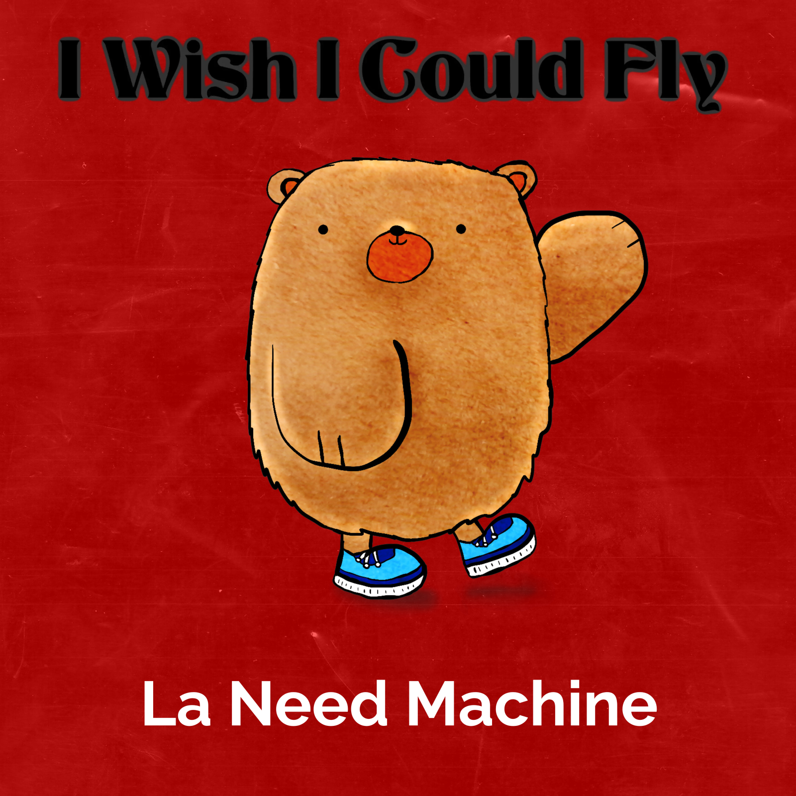 LA NEED MACHINE – I Wish I Could Fly