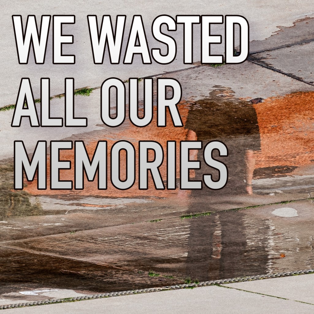 EMERALD PARK – We Wasted All Our&nbsp;Memories