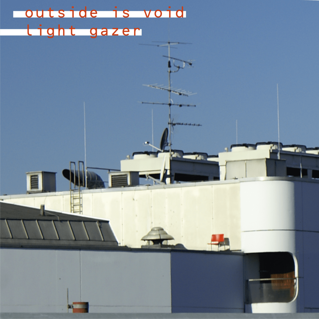 OUTSIDE IS VOID – Light&nbsp;Gazer