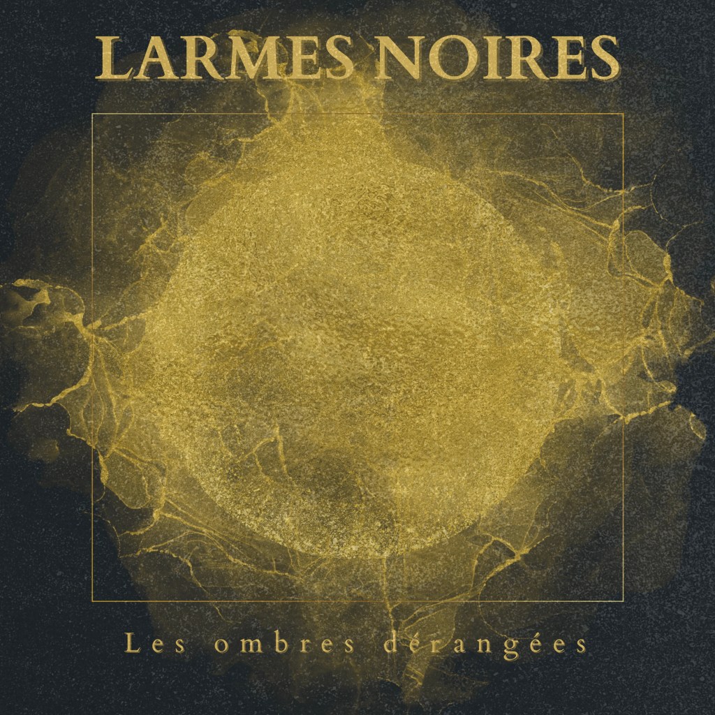 LARMES NOIRES – Les ombres&nbsp;dérangées