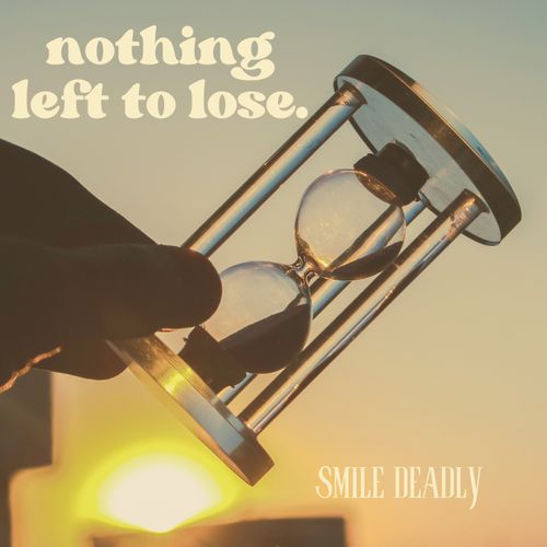 Smile Deadly – Nothing Left To&nbsp;Lose