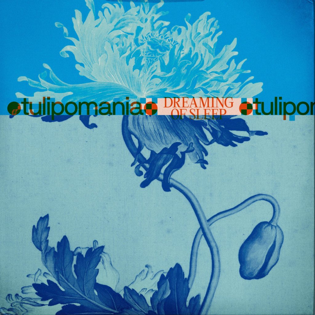 TULIPOMANIA – Dreaming of Sleep