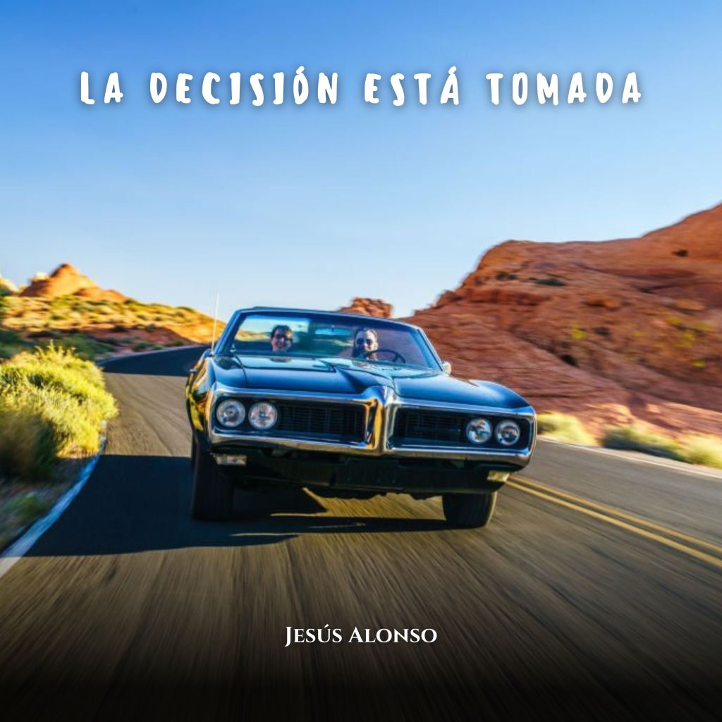 JESÚS ALONSO – LA DECISIÓN ESTÁ&nbsp;TOMADA