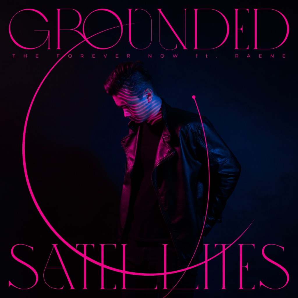 THE FOREVER NOW – Grounded&nbsp;Satellites
