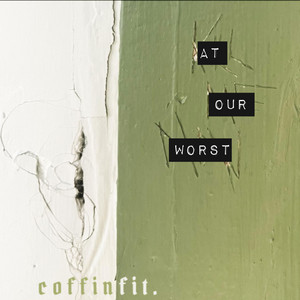 coffinfit. – at our&nbsp;worst.