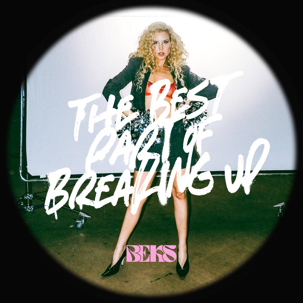 Beks – The Best Part Of Breaking&nbsp;Up