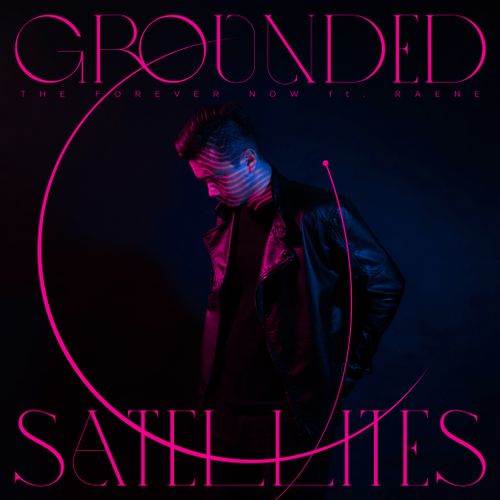 The Forever Now – Grounded Satellites ft. Raene