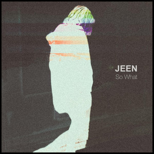 JEEN – So&nbsp;What