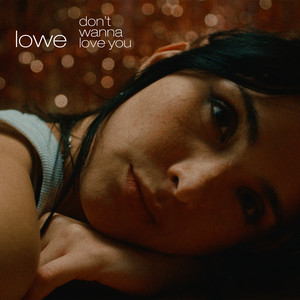 lowe – Don’t Wanna Love You