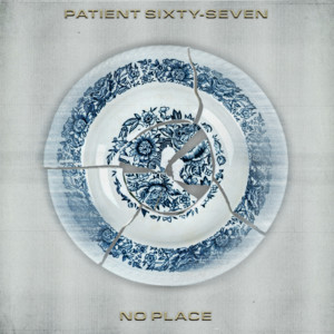 Patient Sixty-Seven – No Place (feat. Aaron Gillespie of&nbsp;Underoath)