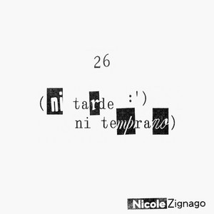 Nicole Zignago – 26(Ni Tarde, Ni&nbsp;Temprano