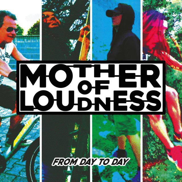 Mother of Loudness – From Day To&nbsp;Day
