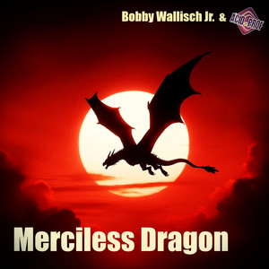 Bobby Wallisch Jr. & Acid.Prof – Merciless&nbsp;Dragon