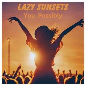 Lazy Sunsets – You.&nbsp;Possibly