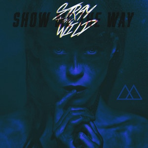 stray + the wild – Show Me The&nbsp;Way