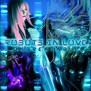 Robots In Love – Unbreakable