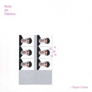 Miquel Rubio – Roto De&nbsp;Fábrica