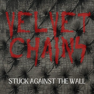 Velvet Chains – Stuck Against The&nbsp;Wall