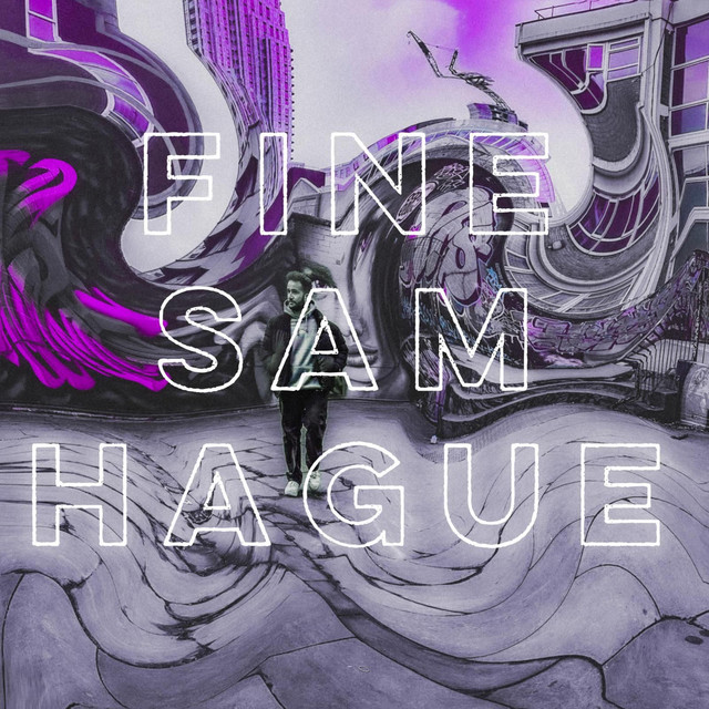 Sam Hague –&nbsp;FINE