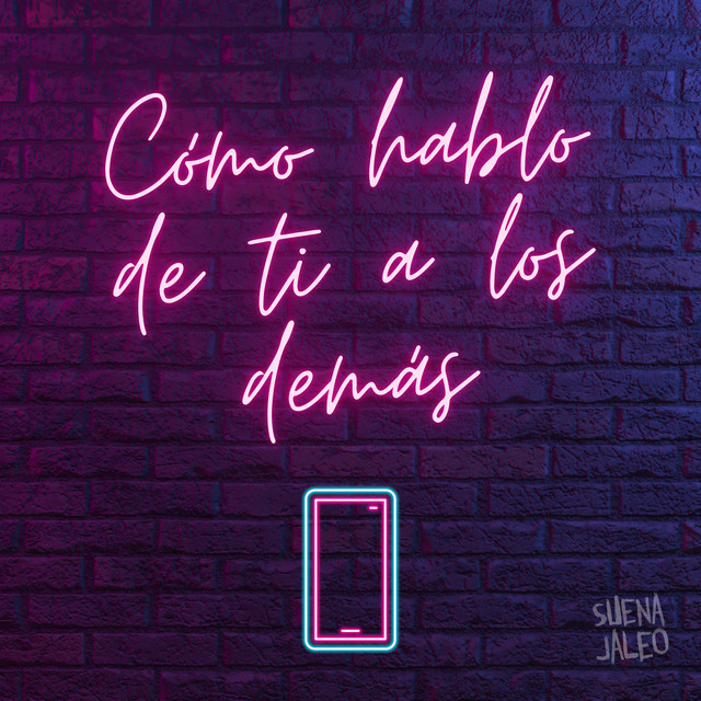 Suena Jaleo – Cómo hablo de ti a los&nbsp;demás