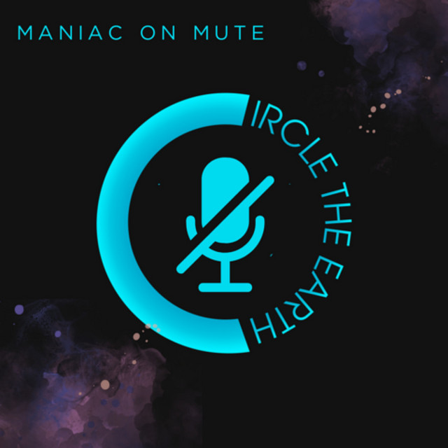 Circle The Earth – Maniac on&nbsp;Mute