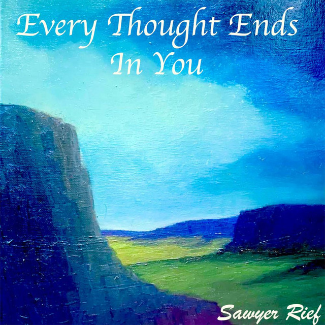 Sawyer Rief – Every Thought Ends in&nbsp;You