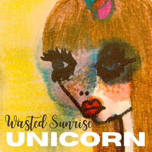 Unicorn – Wasted&nbsp;Sunrise