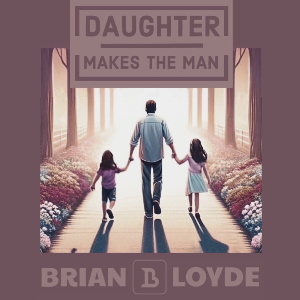 BRIAN LOYDE – DAUGHTER MAKES THE&nbsp;MAN