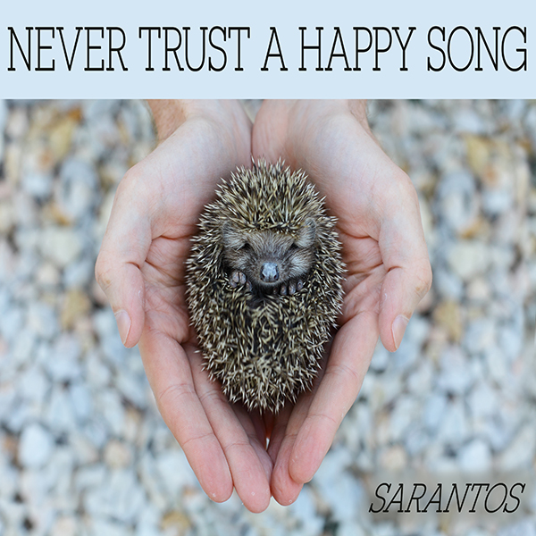 SARANTOS – Never Trust a Happy&nbsp;Song