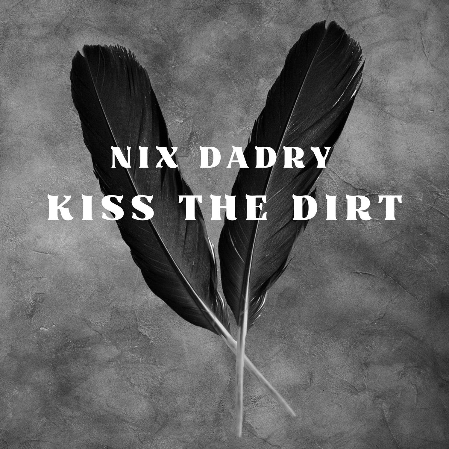 NIX DADRY – Kiss The Dirt