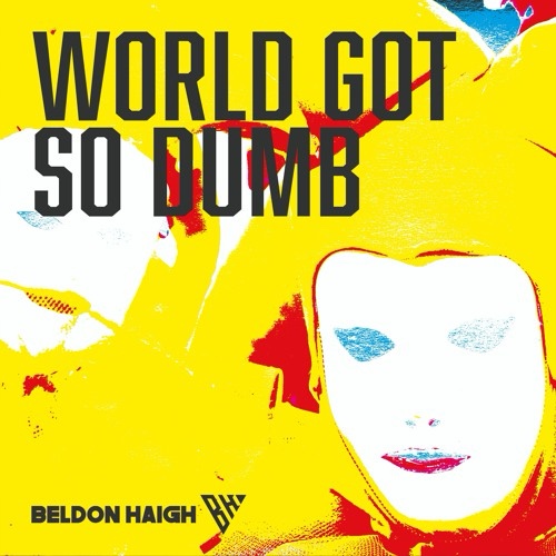 Beldon Haigh – World Got So&nbsp;Dump