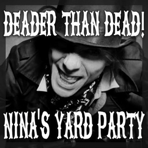 Nina’s Yard Party – Deader Than&nbsp;Dead