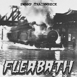 FLEABATH – Swamp&nbsp;Trainwreck